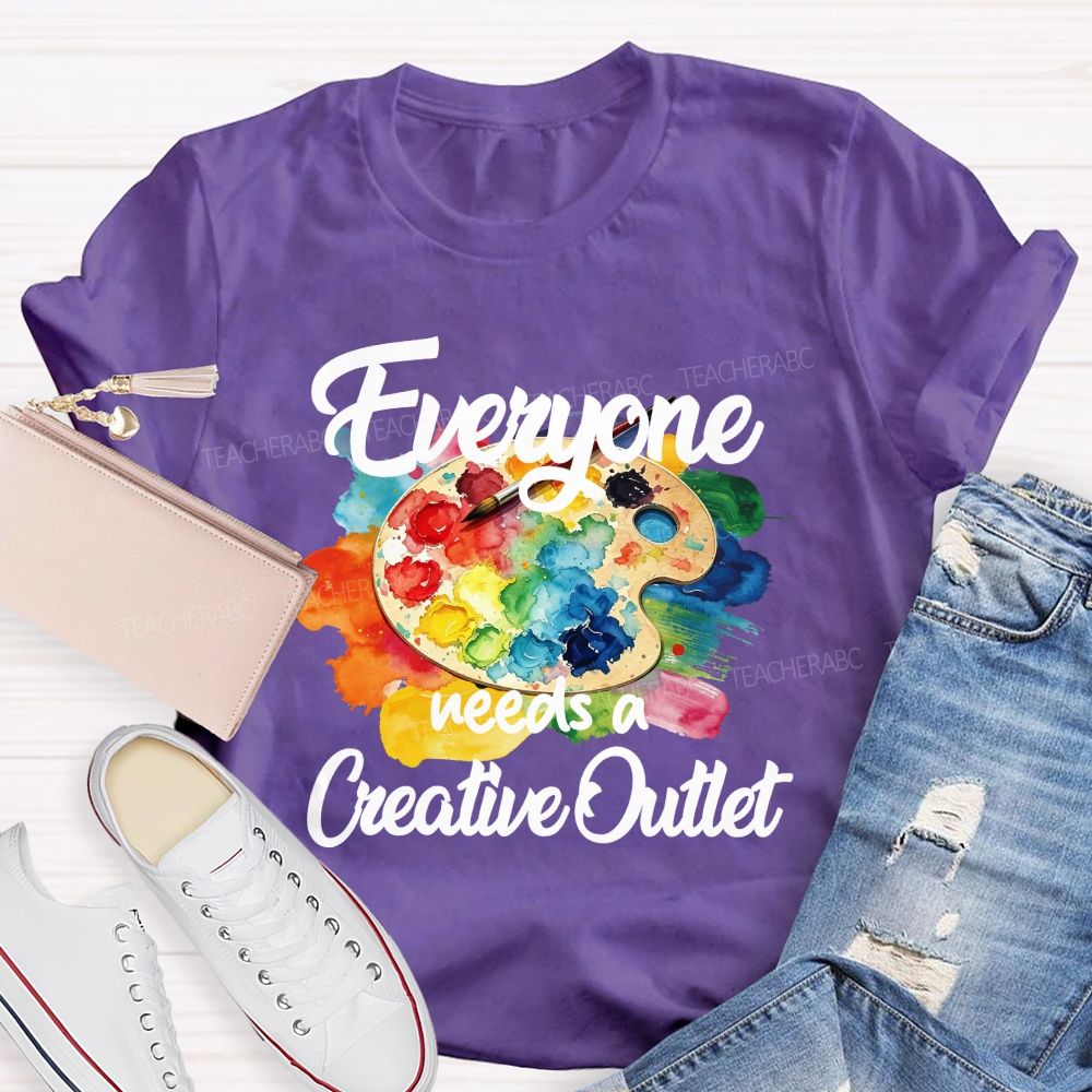 Everyone Needs A Creative Outlet Teacher T-shirt