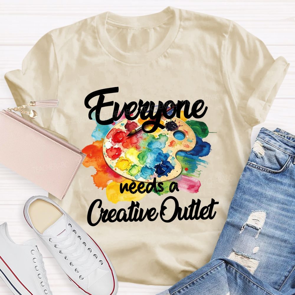 Everyone Needs A Creative Outlet Teacher T-shirt