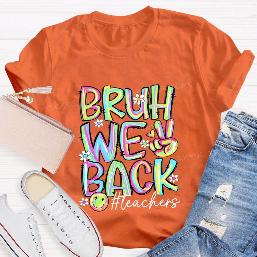 Bruh We Back Teachers Tie-Dye Font Teacher T-shirt