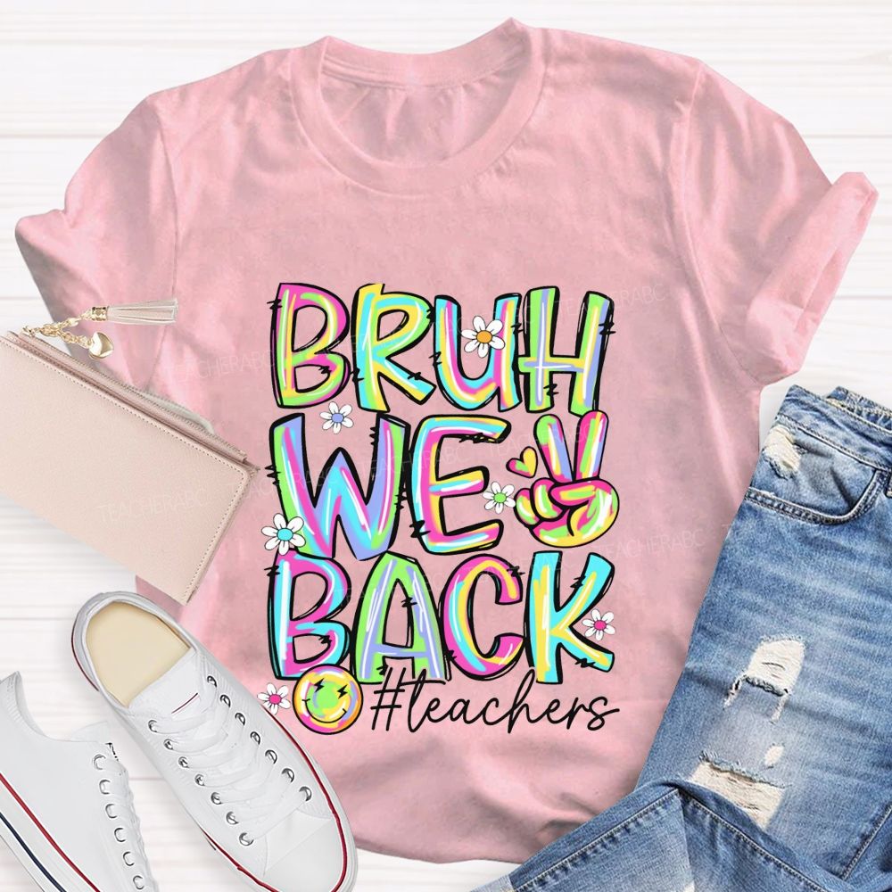 Bruh We Back Teachers Tie-Dye Font Teacher T-shirt