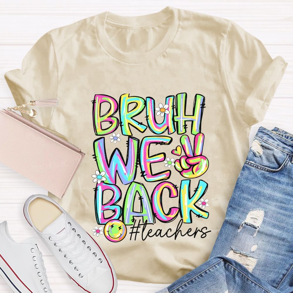 Bruh We Back Teachers Tie-Dye Font Teacher T-shirt