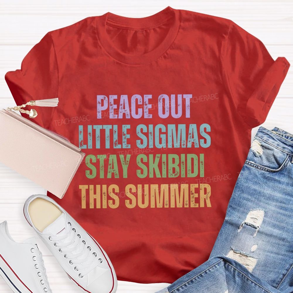 Peace Out Little Sigmas Stay Skibidi This Summer Teacher T-shirt