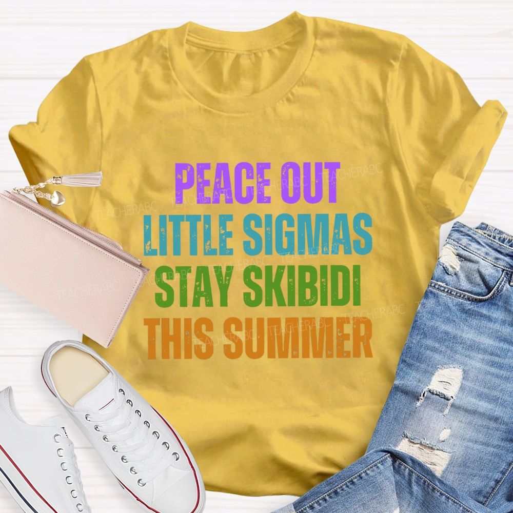 Peace Out Little Sigmas Stay Skibidi This Summer Teacher T-shirt
