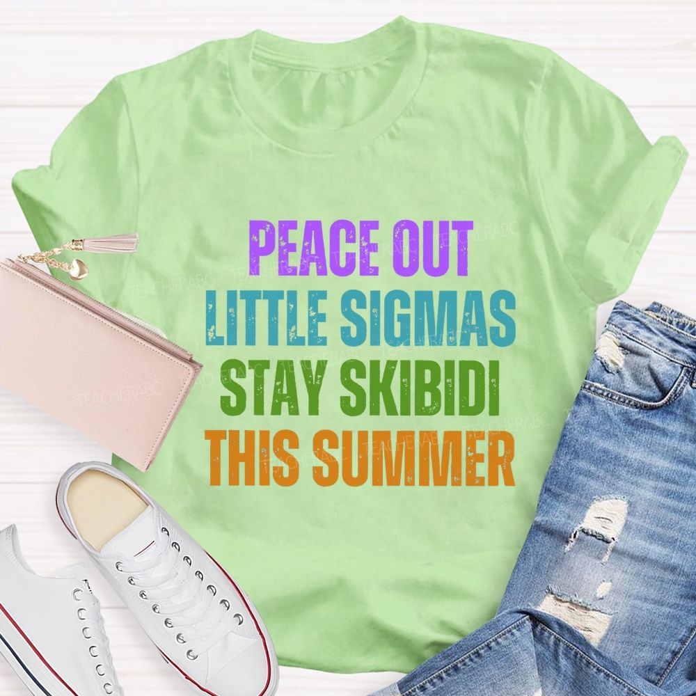 Peace Out Little Sigmas Stay Skibidi This Summer Teacher T-shirt