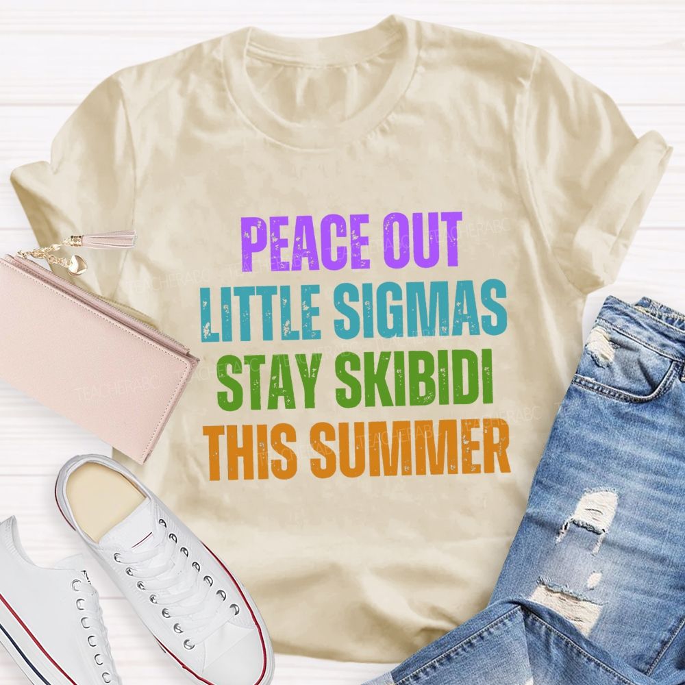 Peace Out Little Sigmas Stay Skibidi This Summer Teacher T-shirt