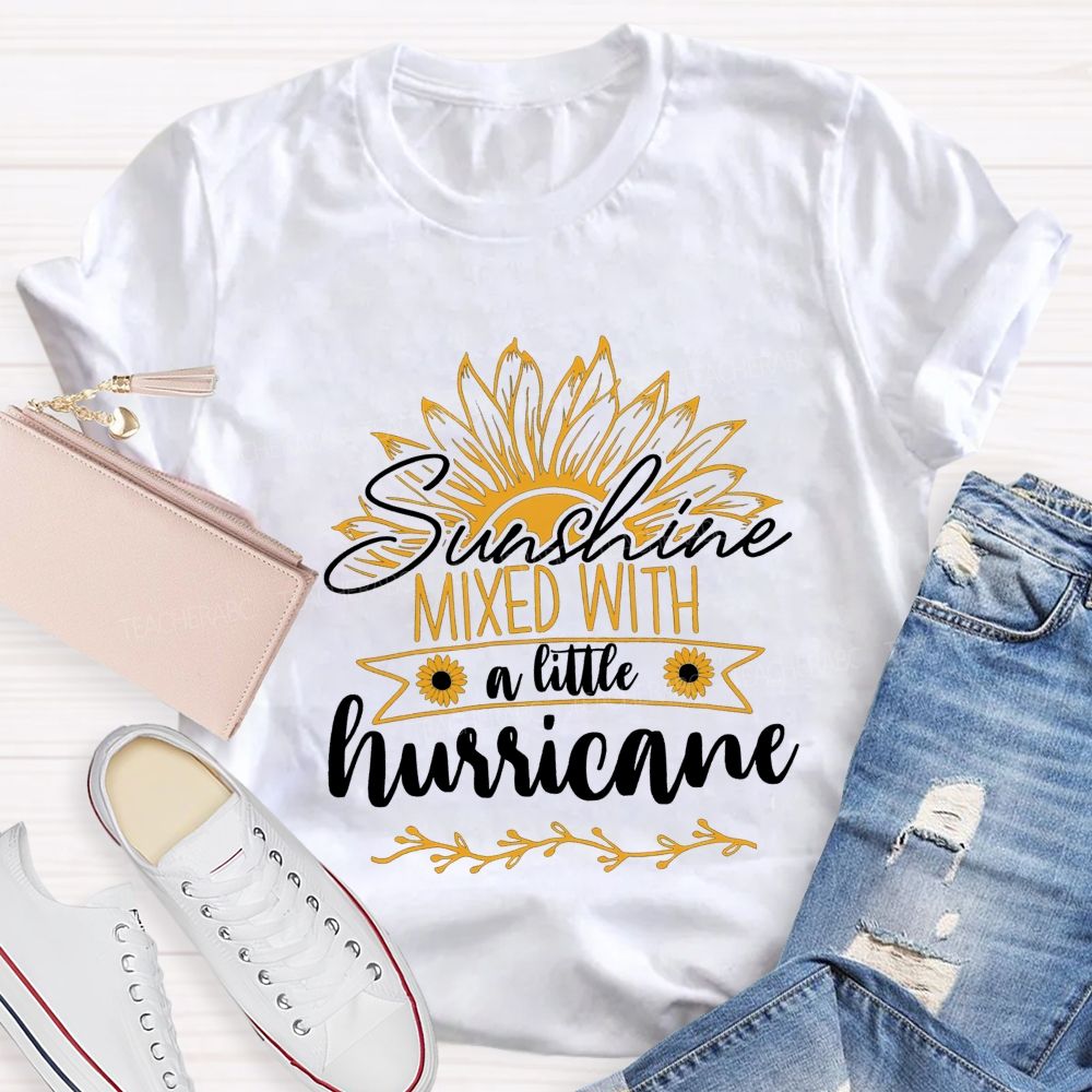 Sunshine Mixed With A Little Hurricane Teacher T-shirt