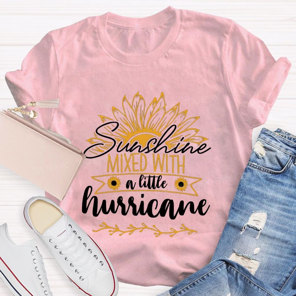 Sunshine Mixed With A Little Hurricane Teacher T-shirt