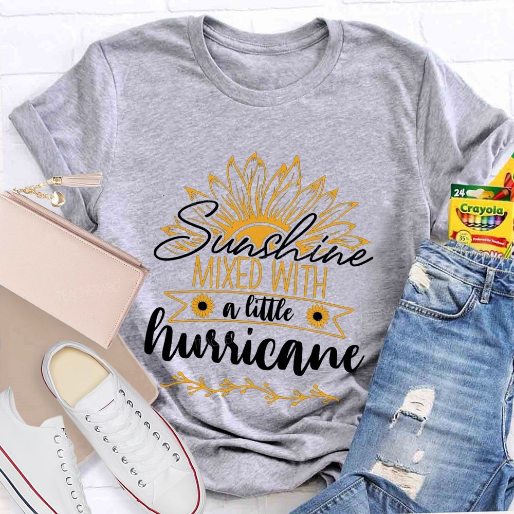 Sunshine Mixed With A Little Hurricane Teacher T-shirt