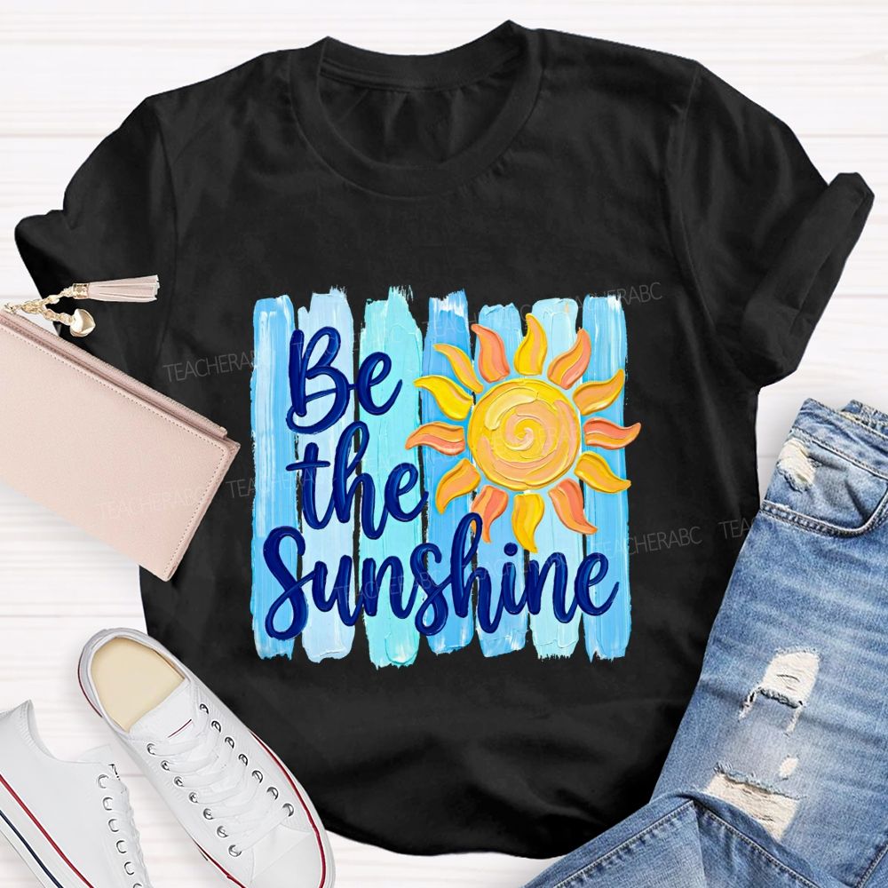 Be The Sunshine And Beach Summer Break Teacher T-shirt