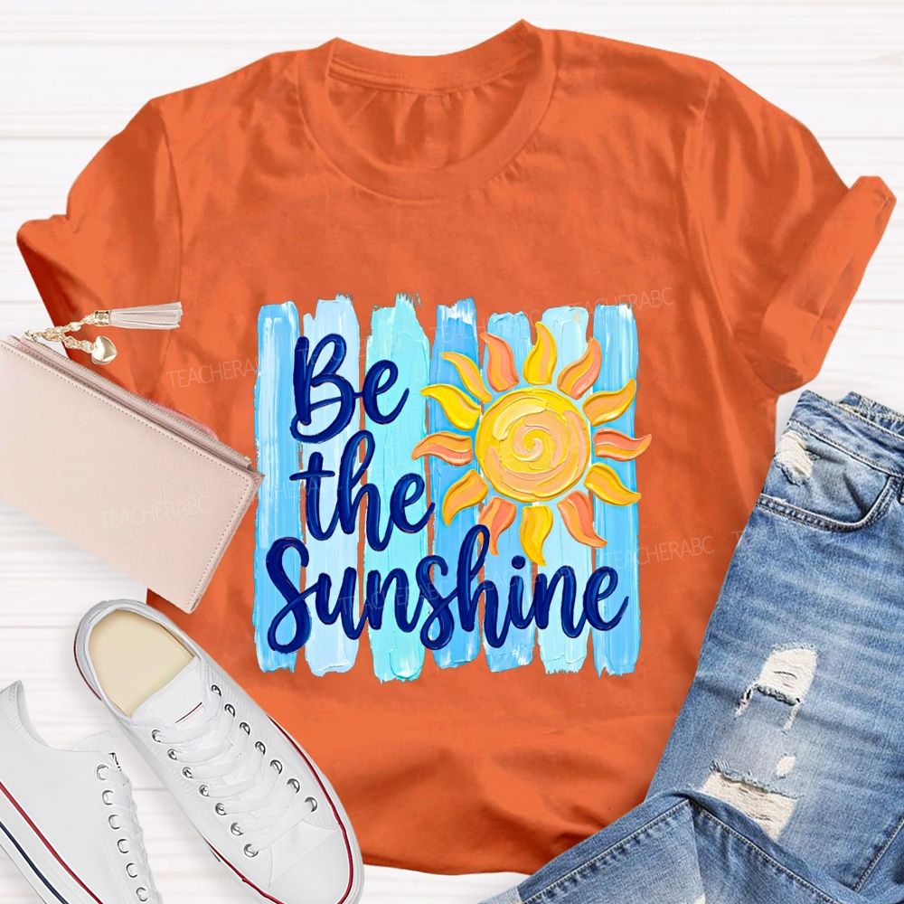 Be The Sunshine And Beach Summer Break Teacher T-shirt