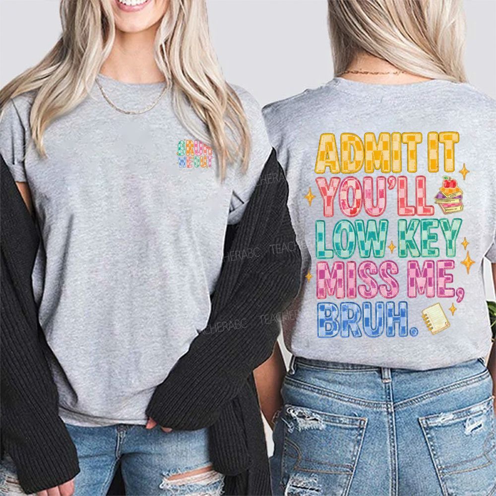 Bruh We Out Admit It You'Ll Low Key Miss Me Double Printed T-shirt
