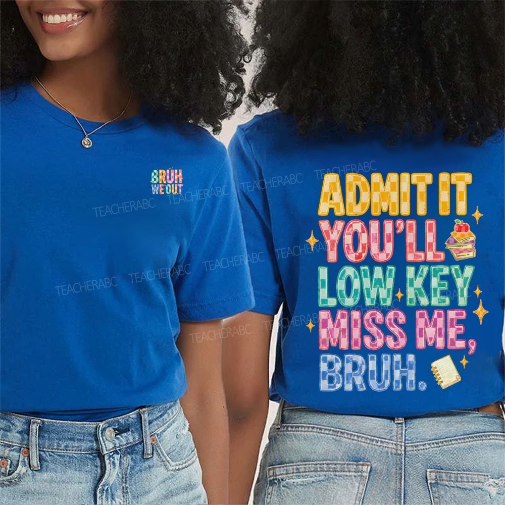 Bruh We Out Admit It You'Ll Low Key Miss Me Double Printed T-shirt