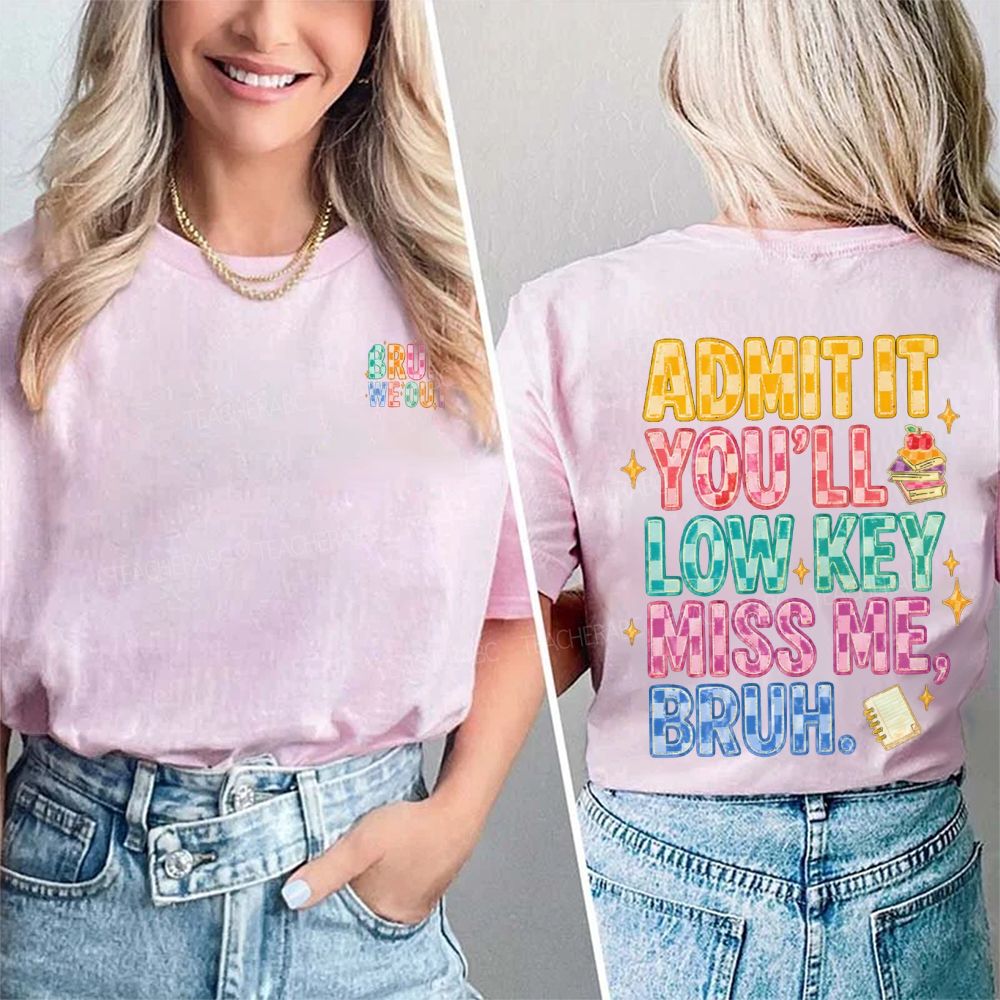 Bruh We Out Admit It You'Ll Low Key Miss Me Double Printed T-shirt