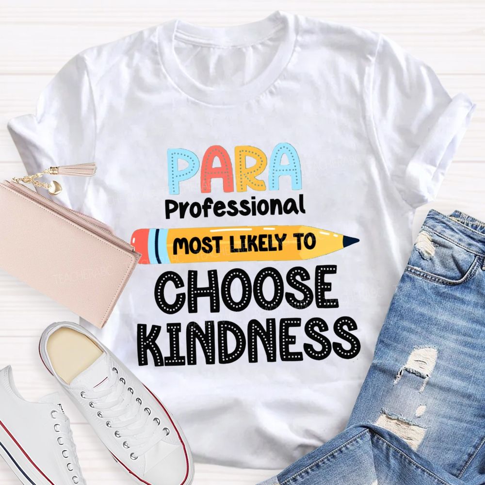 Para Most Likely To Choose Kindness Teacher T-Shirt