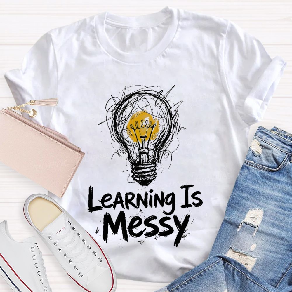 Learning Is Messy  Teacher T-shirt