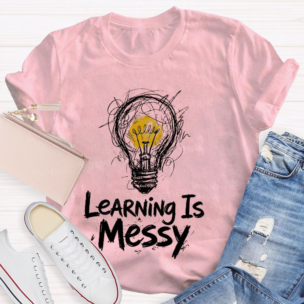 Learning Is Messy  Teacher T-shirt