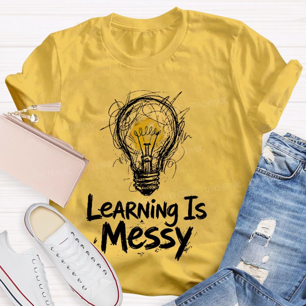 Learning Is Messy  Teacher T-shirt