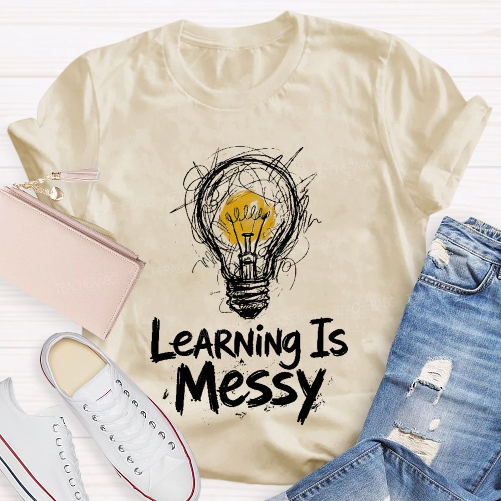 Learning Is Messy  Teacher T-shirt