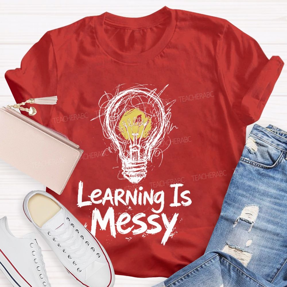 Learning Is Messy  Teacher T-shirt