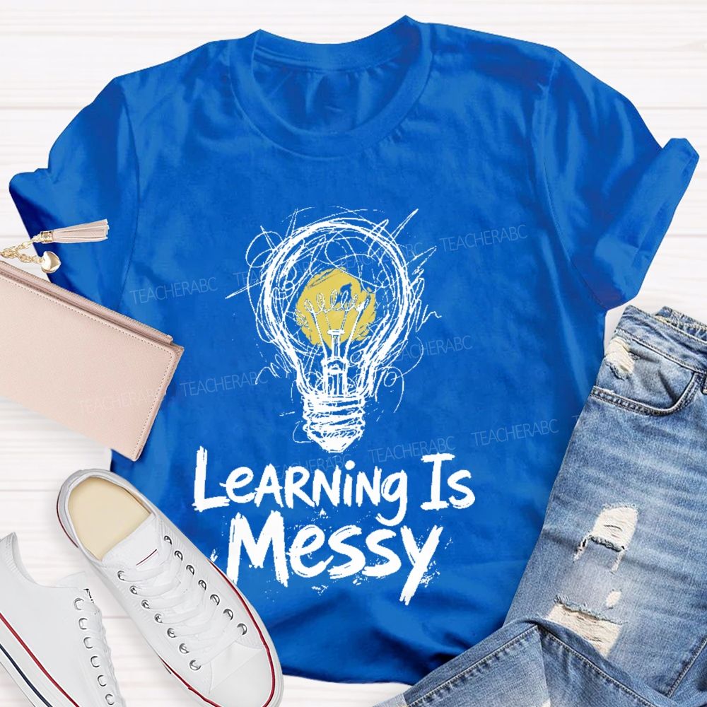 Learning Is Messy  Teacher T-shirt