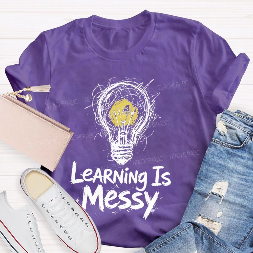 Learning Is Messy  Teacher T-shirt