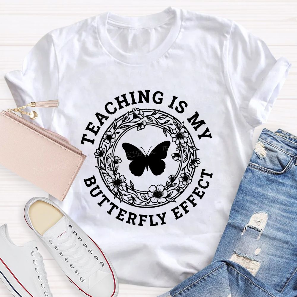 Teaching Is My Butterfly Effect  Teacher T-shirt
