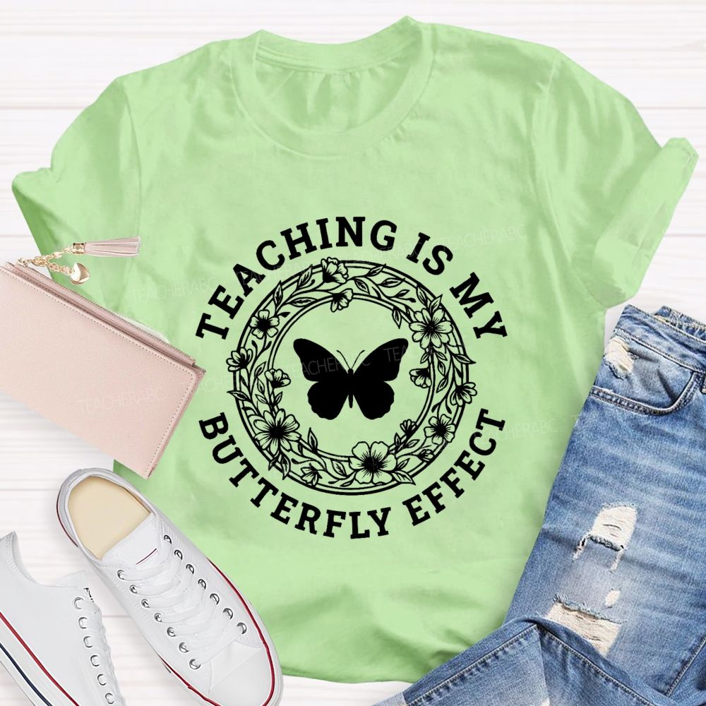 Teaching Is My Butterfly Effect  Teacher T-shirt