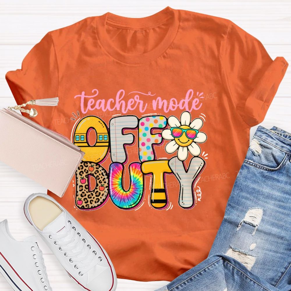Teacher Mode Off Duty   Teacher T-shirt