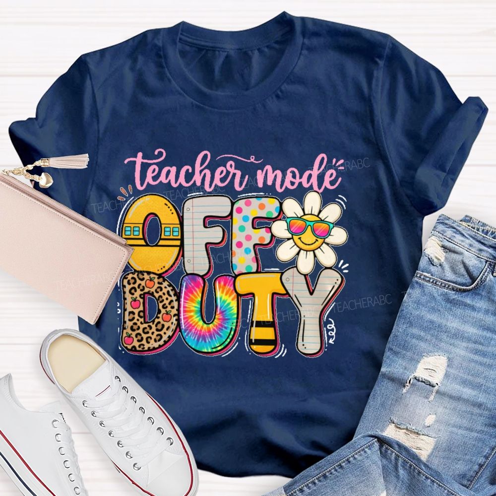 Teacher Mode Off Duty   Teacher T-shirt