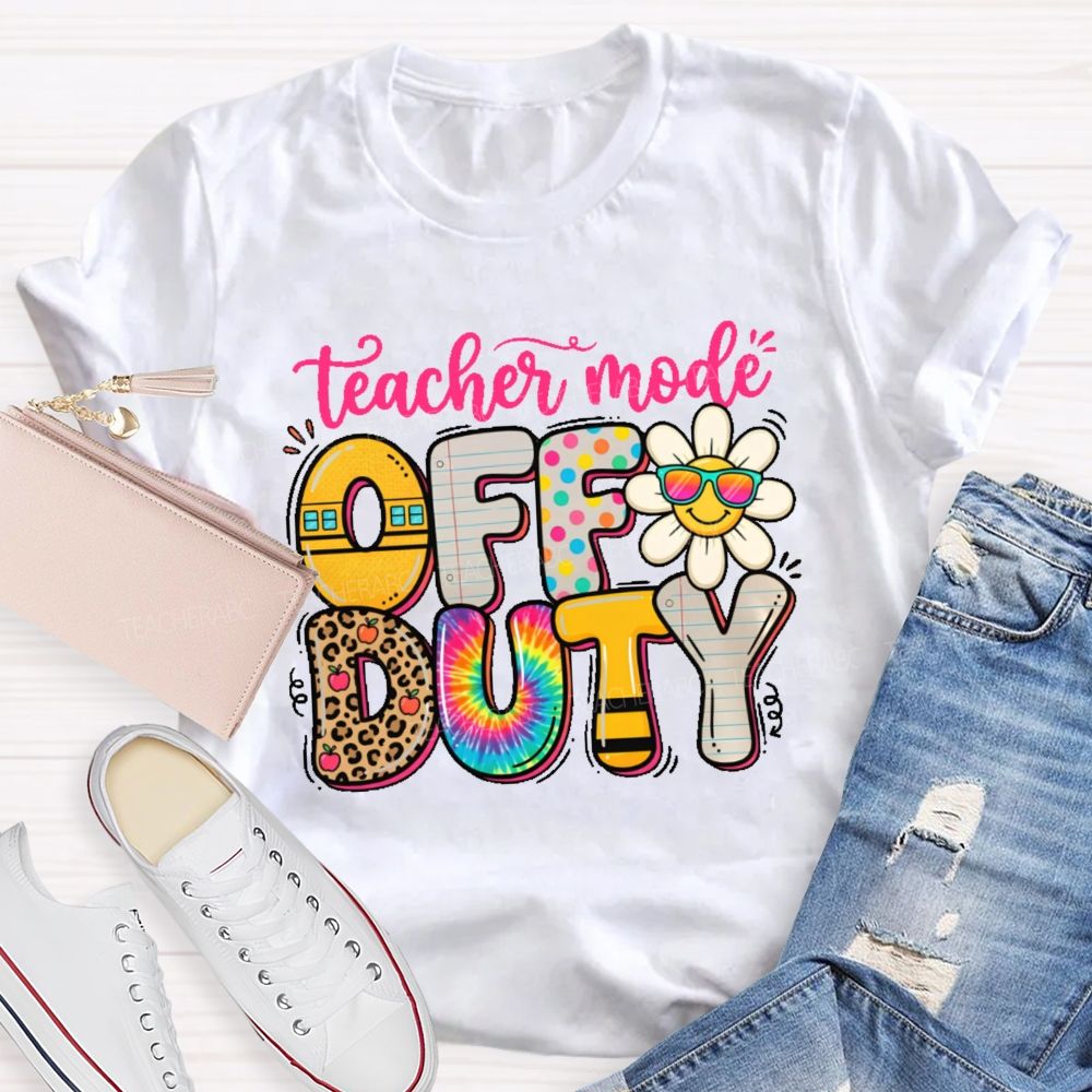 Teacher Mode Off Duty   Teacher T-shirt