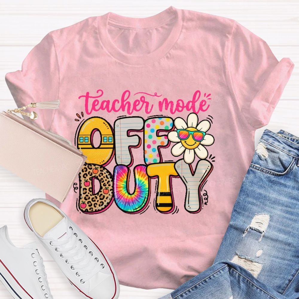 Teacher Mode Off Duty   Teacher T-shirt