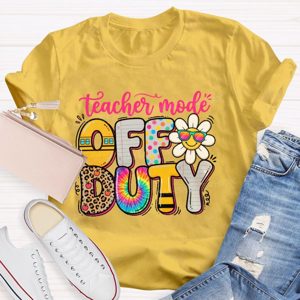 Teacher Mode Off Duty   Teacher T-shirt