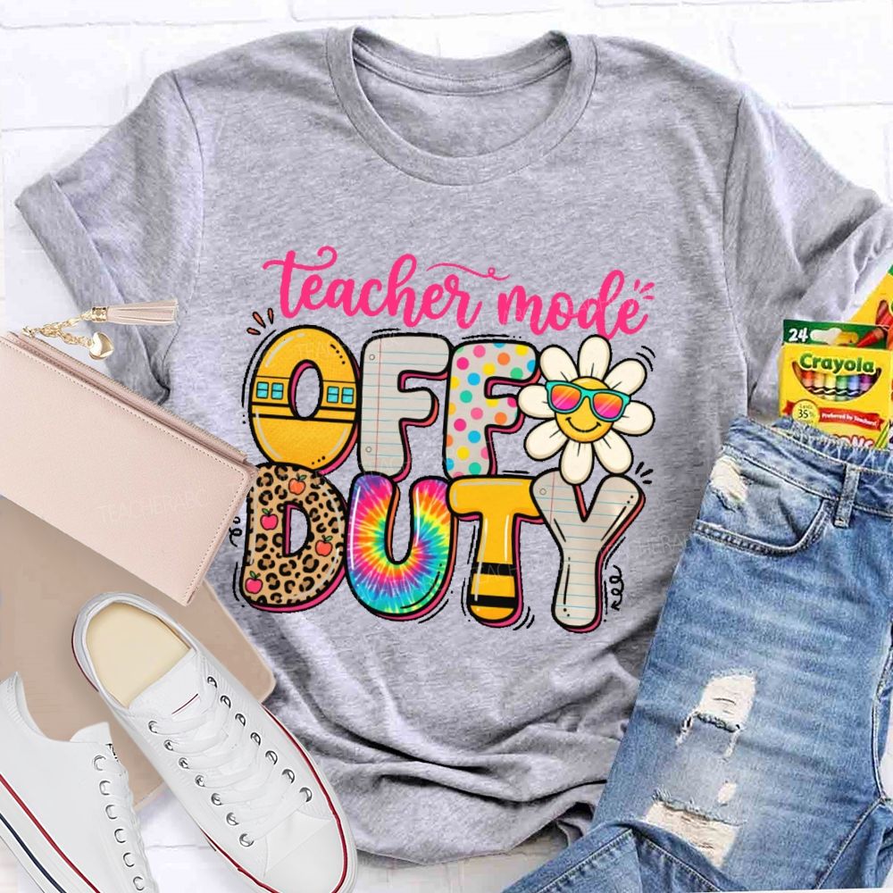 Teacher Mode Off Duty   Teacher T-shirt