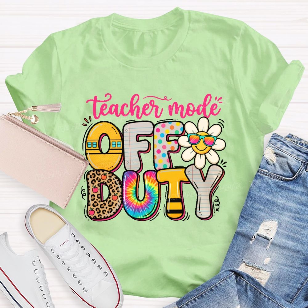 Teacher Mode Off Duty   Teacher T-shirt