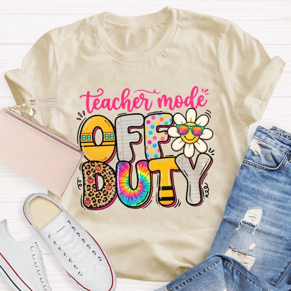 Teacher Mode Off Duty   Teacher T-shirt