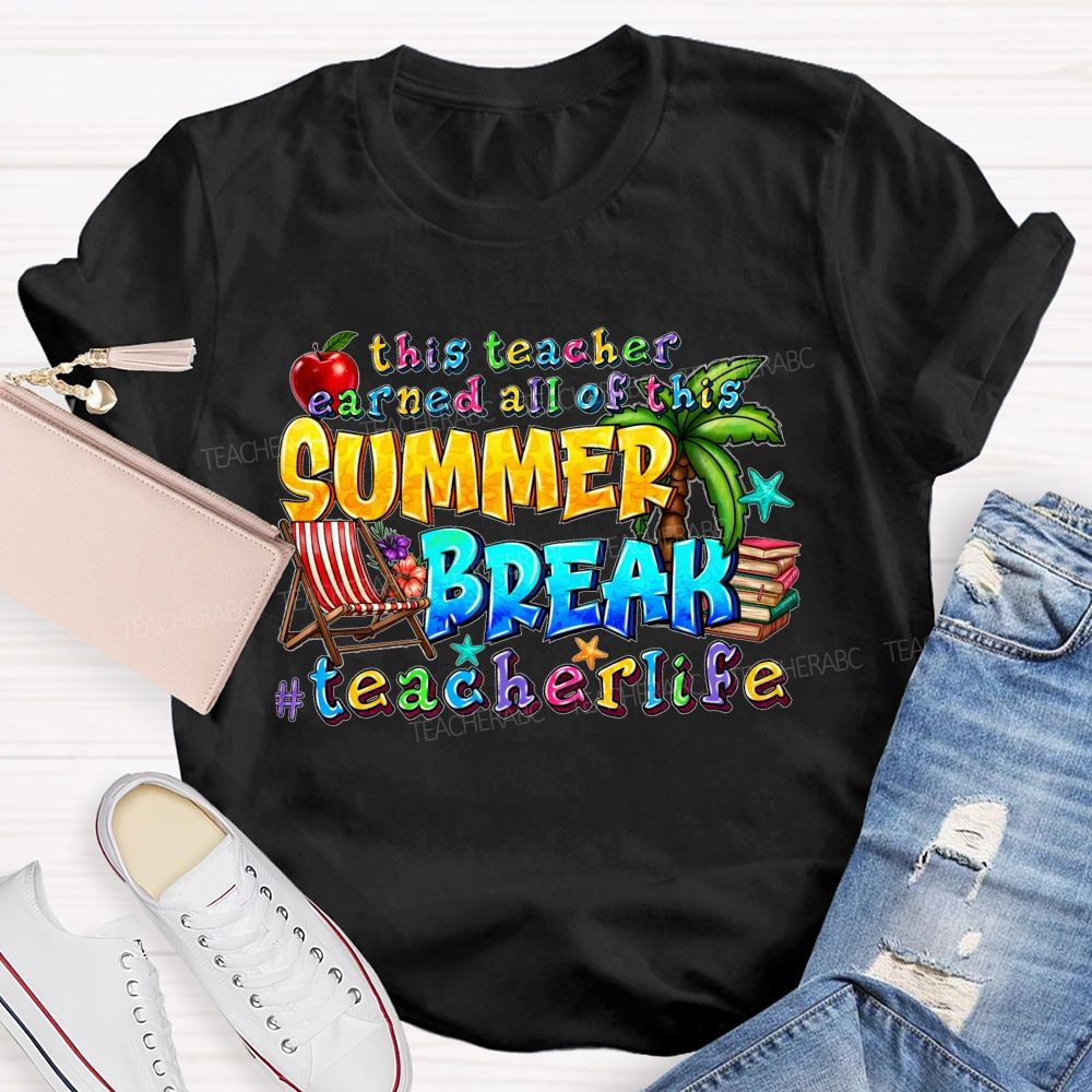 This Teacher Earned All Of This Summer Break Teacherlife  Teacher T-shirt