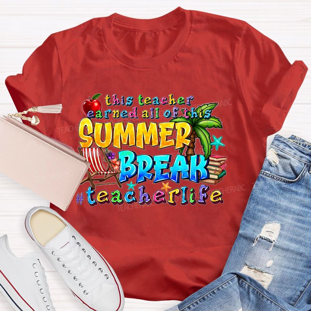 This Teacher Earned All Of This Summer Break Teacherlife  Teacher T-shirt
