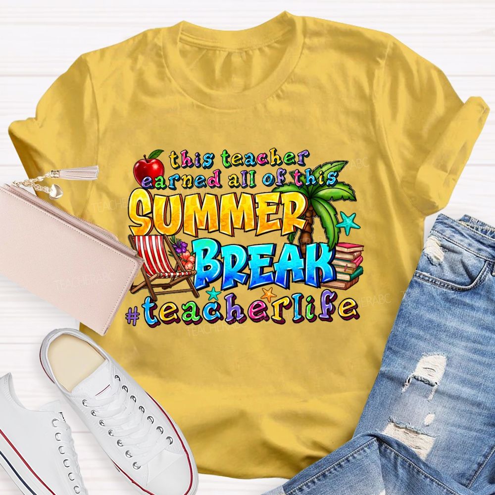 This Teacher Earned All Of This Summer Break Teacherlife  Teacher T-shirt