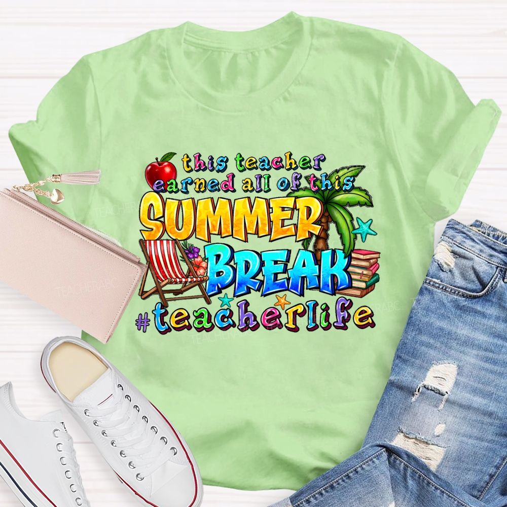 This Teacher Earned All Of This Summer Break Teacherlife  Teacher T-shirt