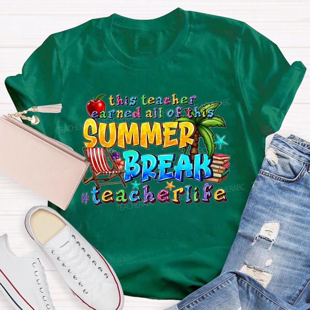 This Teacher Earned All Of This Summer Break Teacherlife  Teacher T-shirt