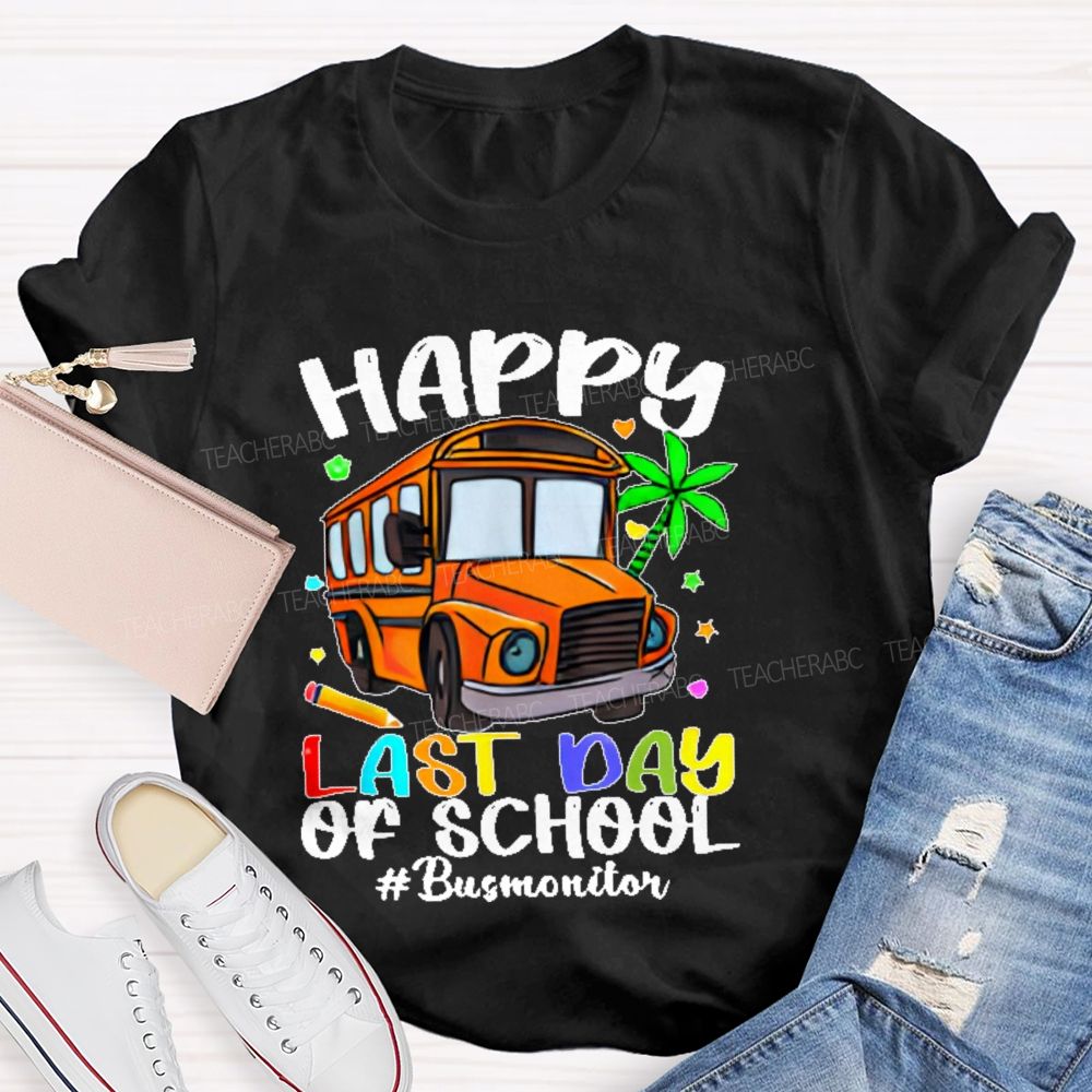 Happy Last Day Of School Bus Monitor  Teacher T-shirt