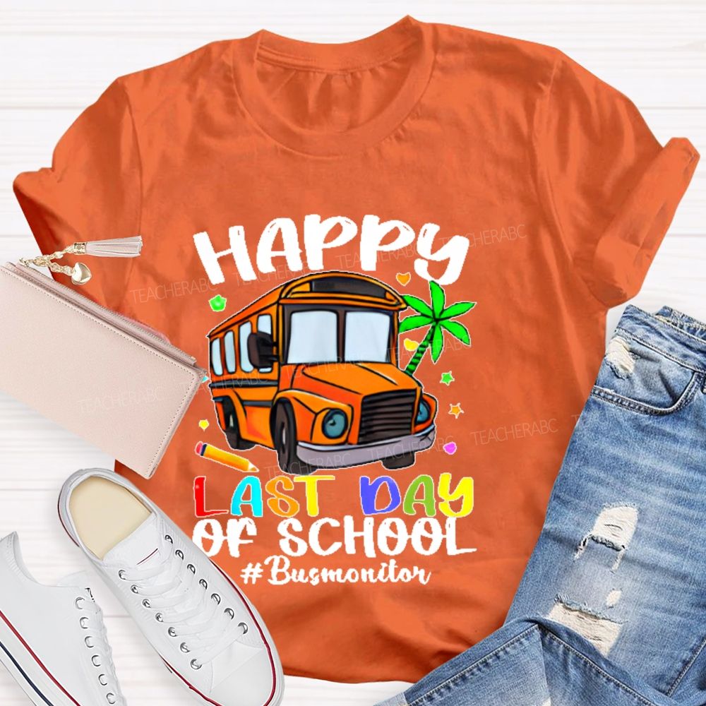 Happy Last Day Of School Bus Monitor  Teacher T-shirt