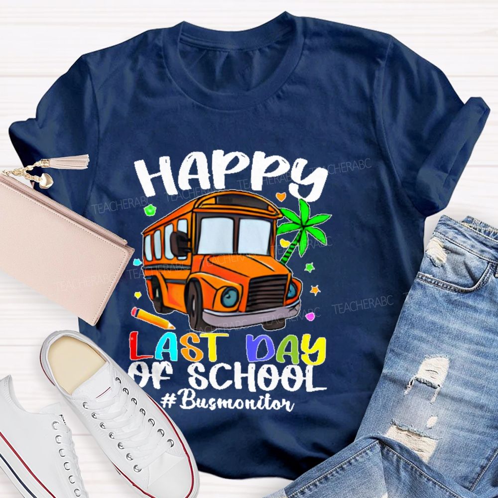 Happy Last Day Of School Bus Monitor  Teacher T-shirt