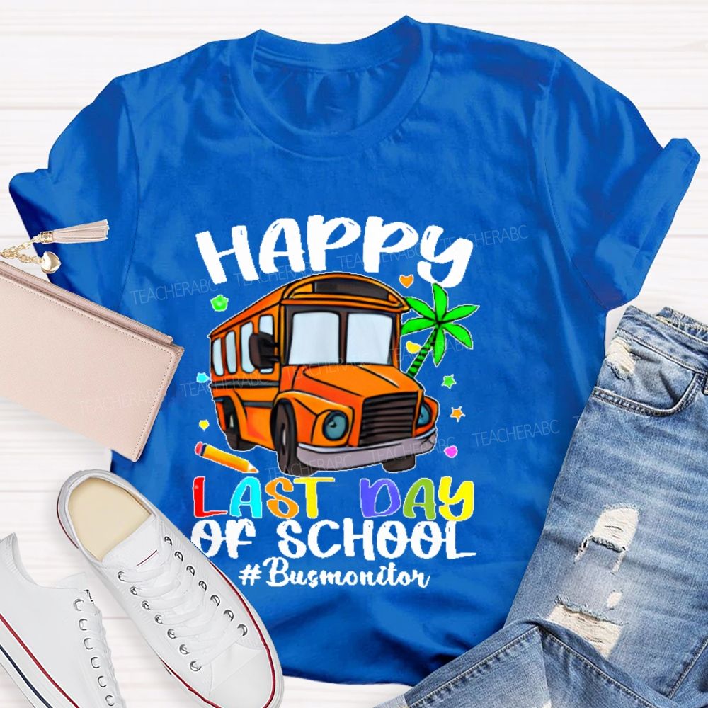 Happy Last Day Of School Bus Monitor  Teacher T-shirt