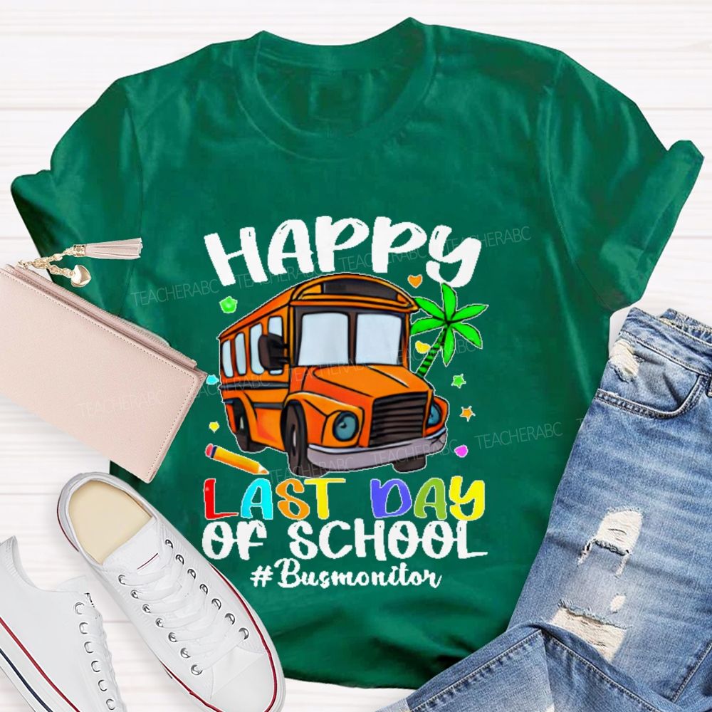 Happy Last Day Of School Bus Monitor  Teacher T-shirt