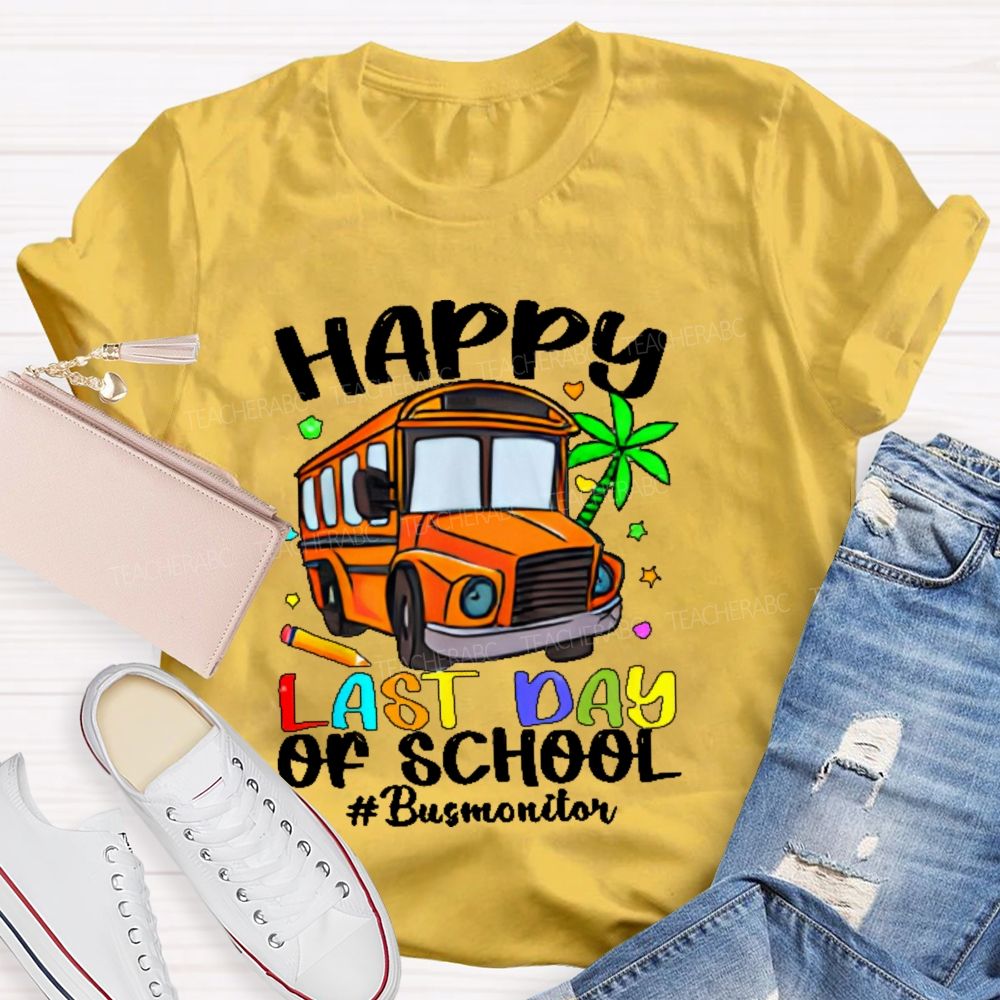 Happy Last Day Of School Bus Monitor  Teacher T-shirt