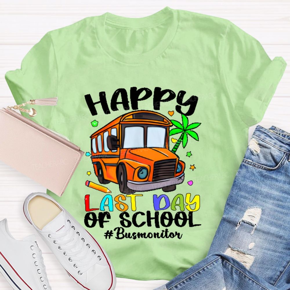 Happy Last Day Of School Bus Monitor  Teacher T-shirt