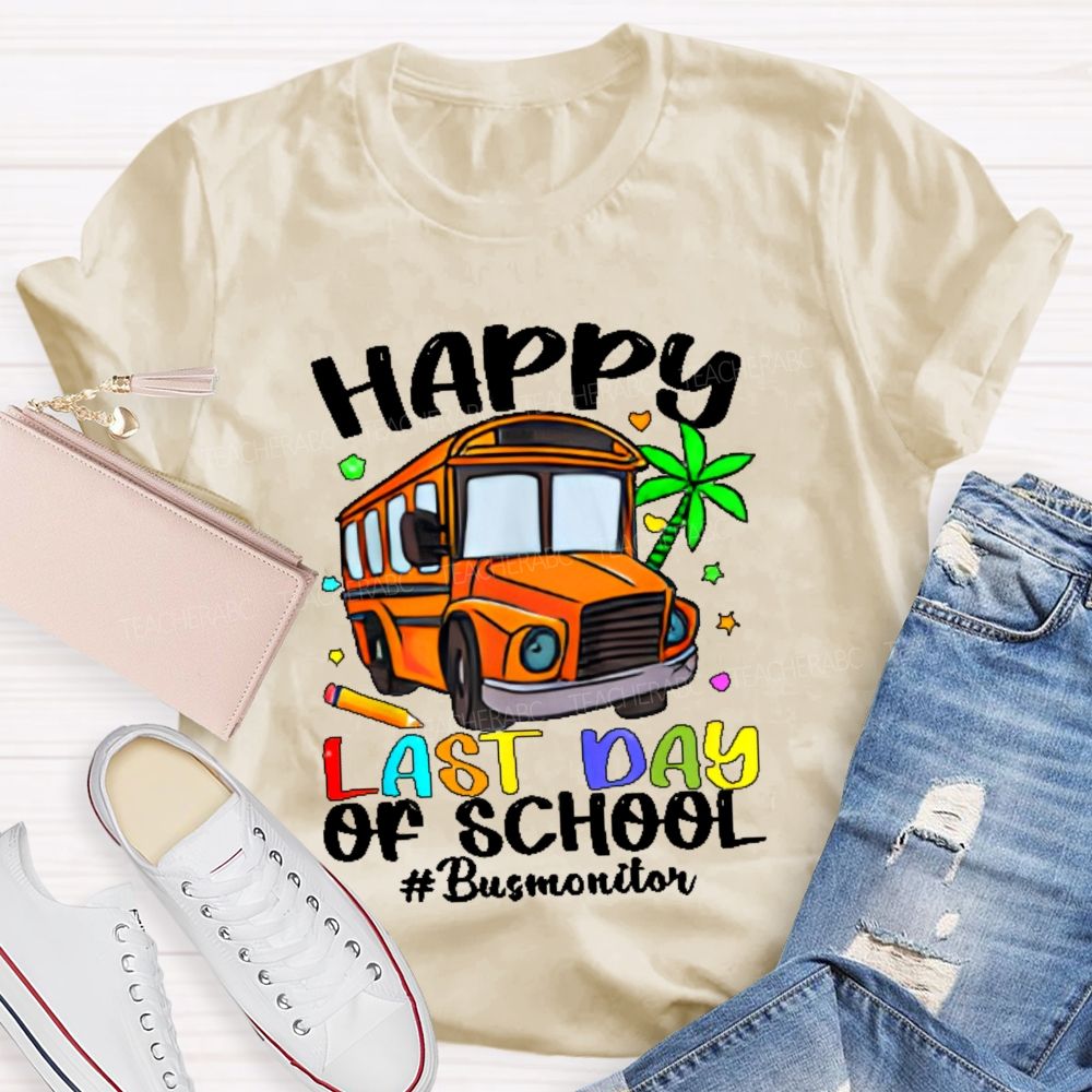 Happy Last Day Of School Bus Monitor  Teacher T-shirt