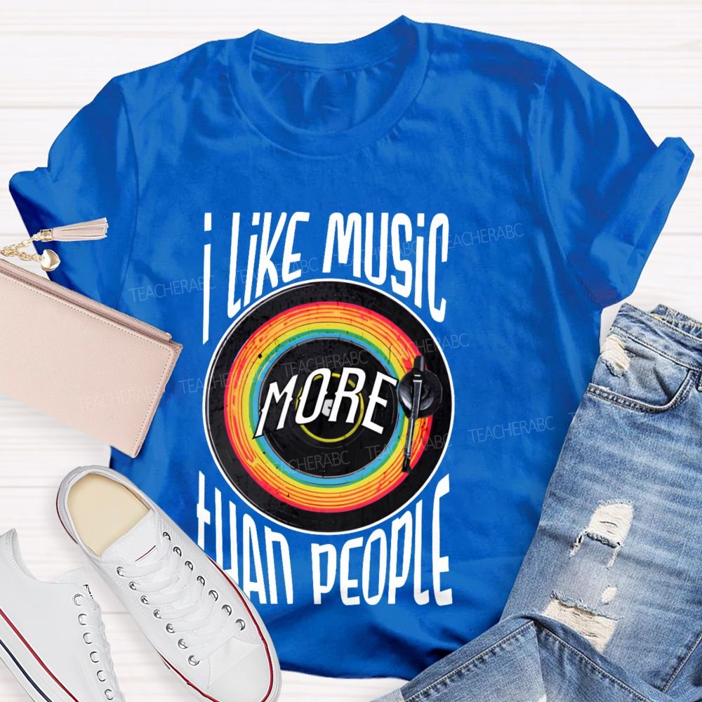 I Like Music More Than People  Teacher T-shirt