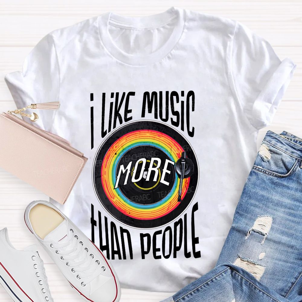 I Like Music More Than People  Teacher T-shirt